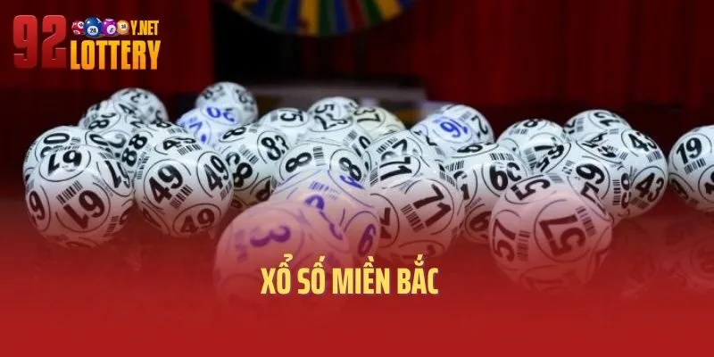 Xổ Số Miền Bắc - Mẹo Chơi Xổ Số Bất Bại Tại 92Lottery